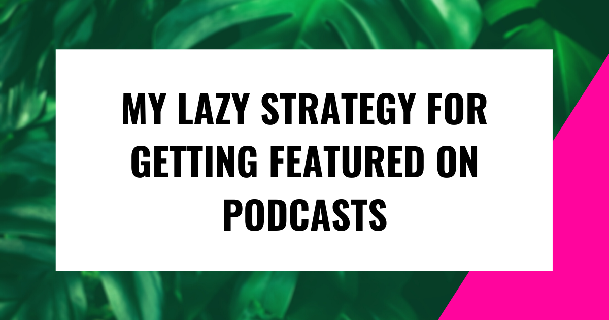 My LAZY strategy for getting featured on podcasts